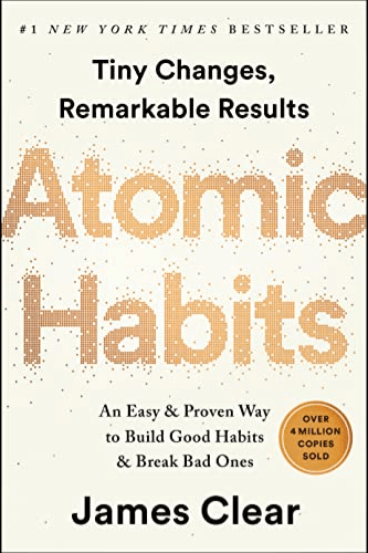 Atomic Habits: Tiny Changes, Remarkable Results by James Clear